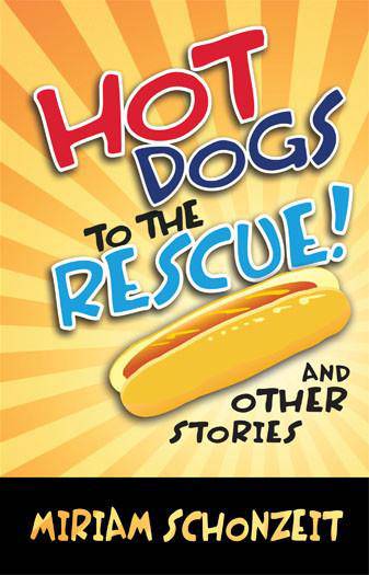 Hot Dogs to the Rescue and other stories by Miriam Schonzeit — Judaica Press