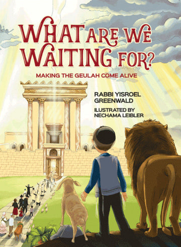 Front cover of What Are We Waiting For?: Making the Geulah come alive by Rabbi Yisroel Greenwald