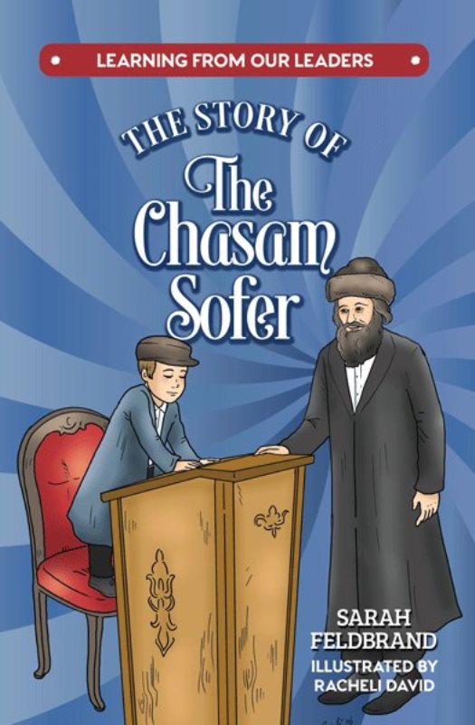 Front cover of The Story of the Chasam Sofer: Learning From Our Leaders by Sarah Feldbrand
