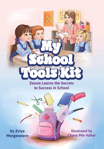 Front cover of My School Tools Kit: Zeesie Learns the Secrets to Success in School by Zviya Morgenstern