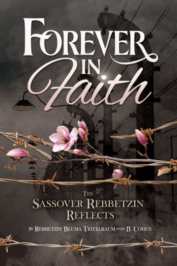 Front cover of Forever in Faith: The Sassover Rebbetzin Reflects by Rebbetzin Bluma Teitelbaum with B. Cohen