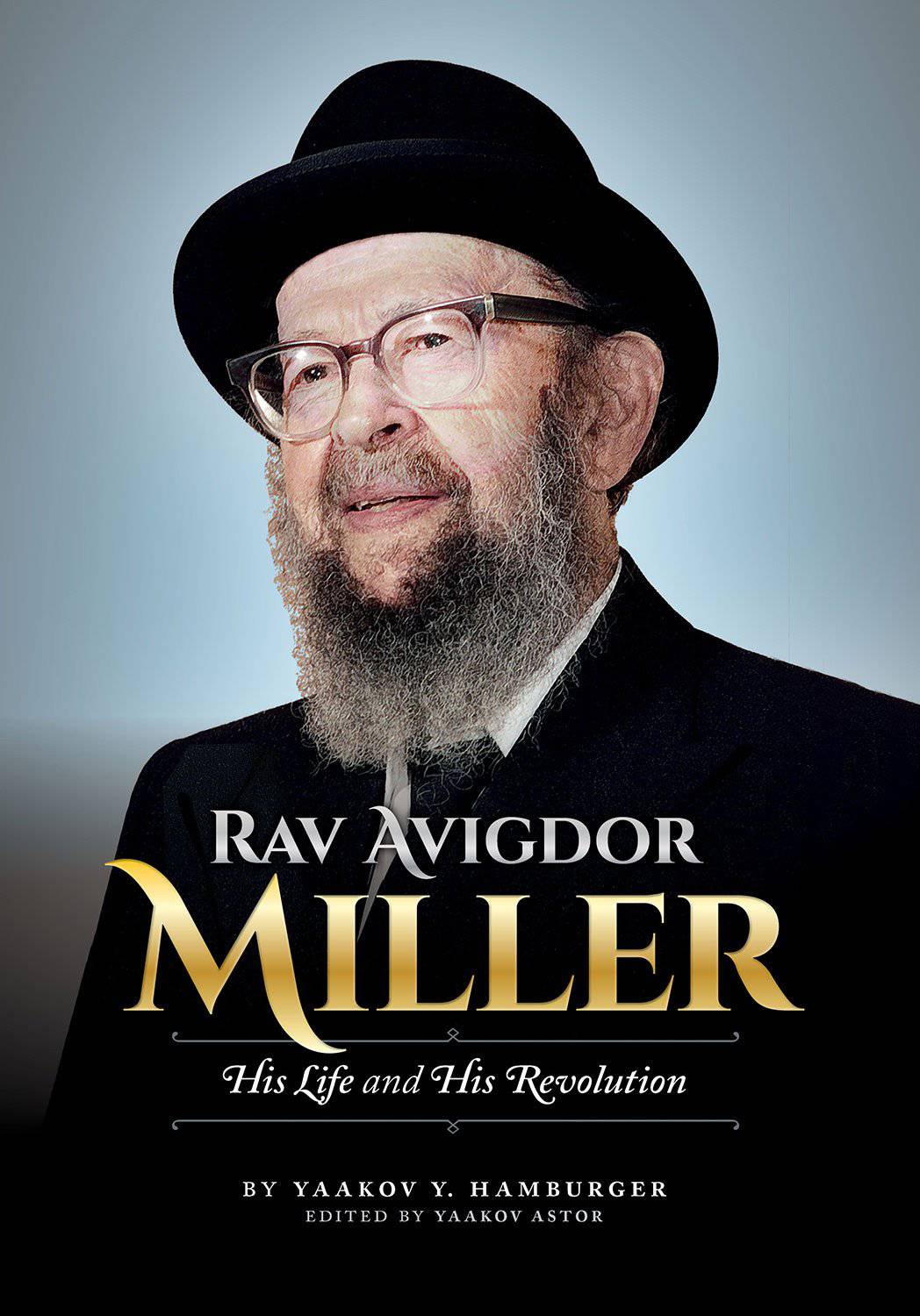 Rav Avigdor Miller - His Life and His Revolution by Rabbi Yaakov Y. Hamburger Edited by: Yaakov Astor — Judaica Press