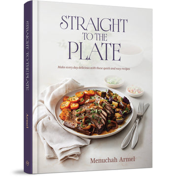 Straight to the Plate: Make every day delicious with these quick and easy recipes front cover — Menuchah Armel, hardcover, published by Menucha Publishers
