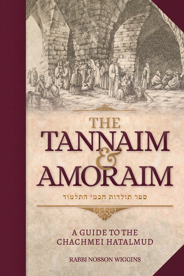 The Tannaim and Amoraim - A Guide to the Chachmei HaTalmud by Rabbi Nosson Wiggins ﻿ — Judaica Press