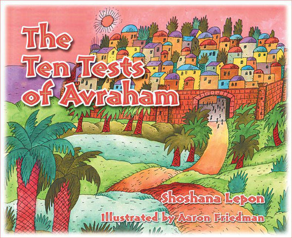 Ten Tests of Avraham by Shoshana Lepon — Judaica Press