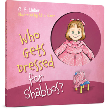 Who Gets Dressed for Shabbos? front cover — C.B. Lieber, hardcover, published by Menucha Publishers
