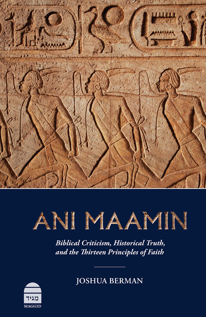 Ani Maamin: Biblical Criticism, Historical Truth, and the Thirteen Principles of Faith, Rabbi Dr. Joshua Berman (Hardcover, Maggid Books)