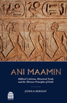 Ani Maamin: Biblical Criticism, Historical Truth, and the Thirteen Principles of Faith, Rabbi Dr. Joshua Berman (Hardcover, Maggid Books)