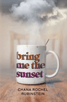 Bring Me the Sunset by Chana Rochel Rubinstein hardcover novel cover