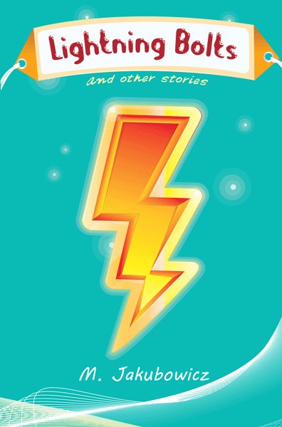 Front cover of Lightning Bolts: and other stories by M. Jakubowicz