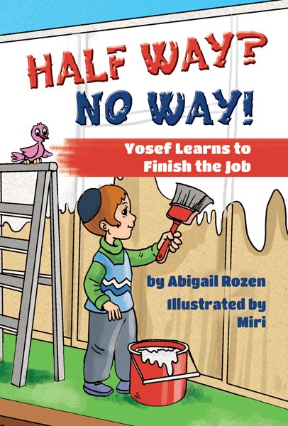 Front cover of Half Way? No Way!: Yosef Learns to Finish the Job by Abigail Rozen