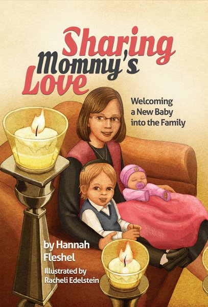 Front cover of Sharing Mommy's Love: Welcoming a New Baby into the Family by Hannah Fleshel