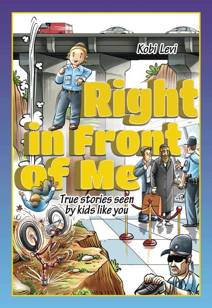 Front cover of Right in Front of Me: True Stories Seen By Kids Like You by Kobi Levi