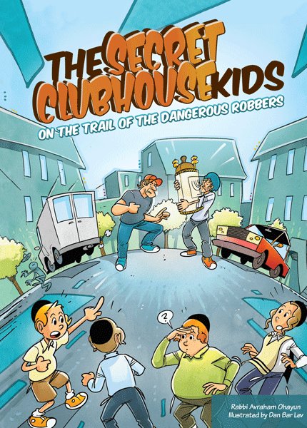 Front cover of The Secret Clubhouse Kids: ...on the trail of dangerous robbers by Rabbi Avraham Ohayun