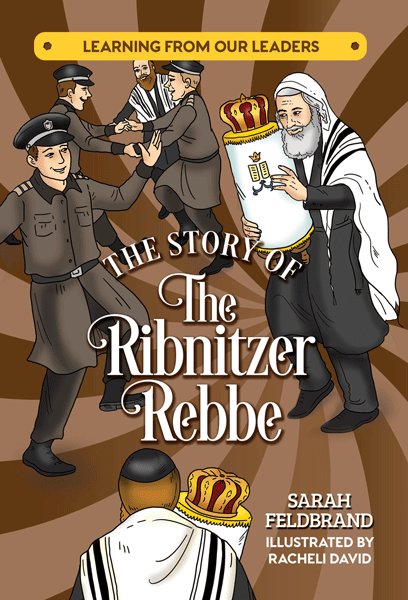Front cover of The Story of the Ribnitzer Rebbe: Learning From Our Leaders by Sarah Feldbrand