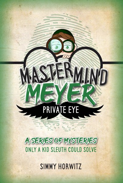Front cover of Mastermind Meyer Private Eye: A Series of Mysteries Only a Kid Sleuth Could Solve by Simmy Horwitz