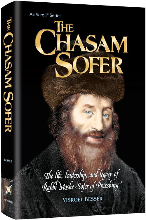 The Chasam Sofer — by Yisroel Besser | Judaica Square Lakewood