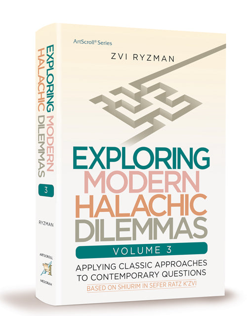 Exploring Modern Halachic Dilemmas Volume 3 — by Zvi Ryzman | Judaica Square Lakewood