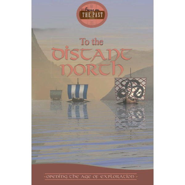 Focus on the Past: To The Distant North - Opening the Age of Exploration