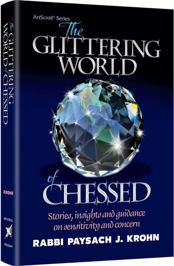 The Glittering World of Chessed, Rabbi Paysach Krohn's 336-page hardcover on acts of kindness