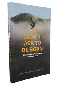 I Didn't Ask to Be Born by Rabbi Manis Friedman and Dr. Elad Ben Elul, paperback front cover