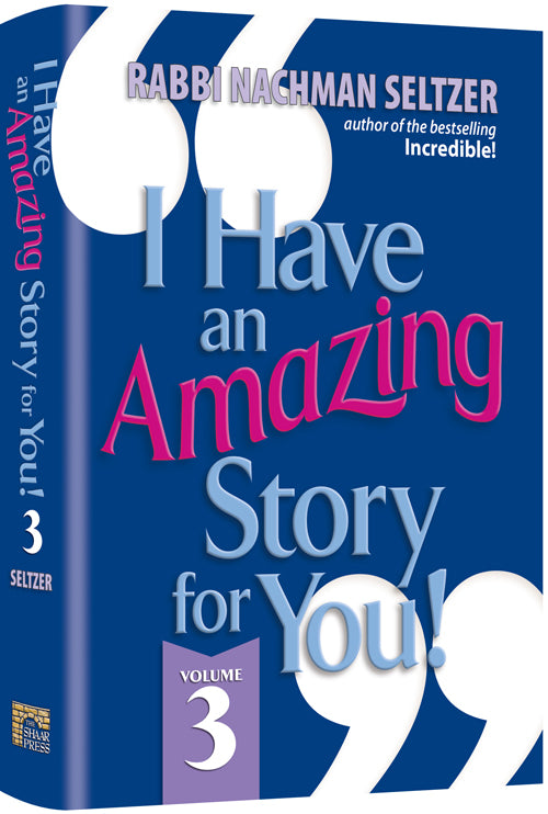 I Have An Amazing Story For You Volume 3 — by Rabbi Nachman Seltzer | Judaica Square Lakewood