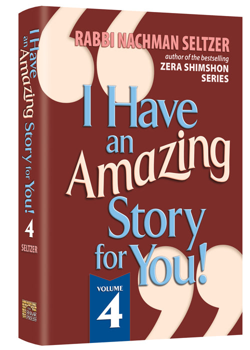 I Have An Amazing Story For You Volume 4 — by Rabbi Nachman Seltzer | Judaica Square Lakewood