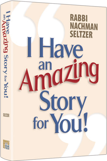 I Have An Amazing Story For You — by Rabbi Nachman Seltzer | Judaica Square Lakewood