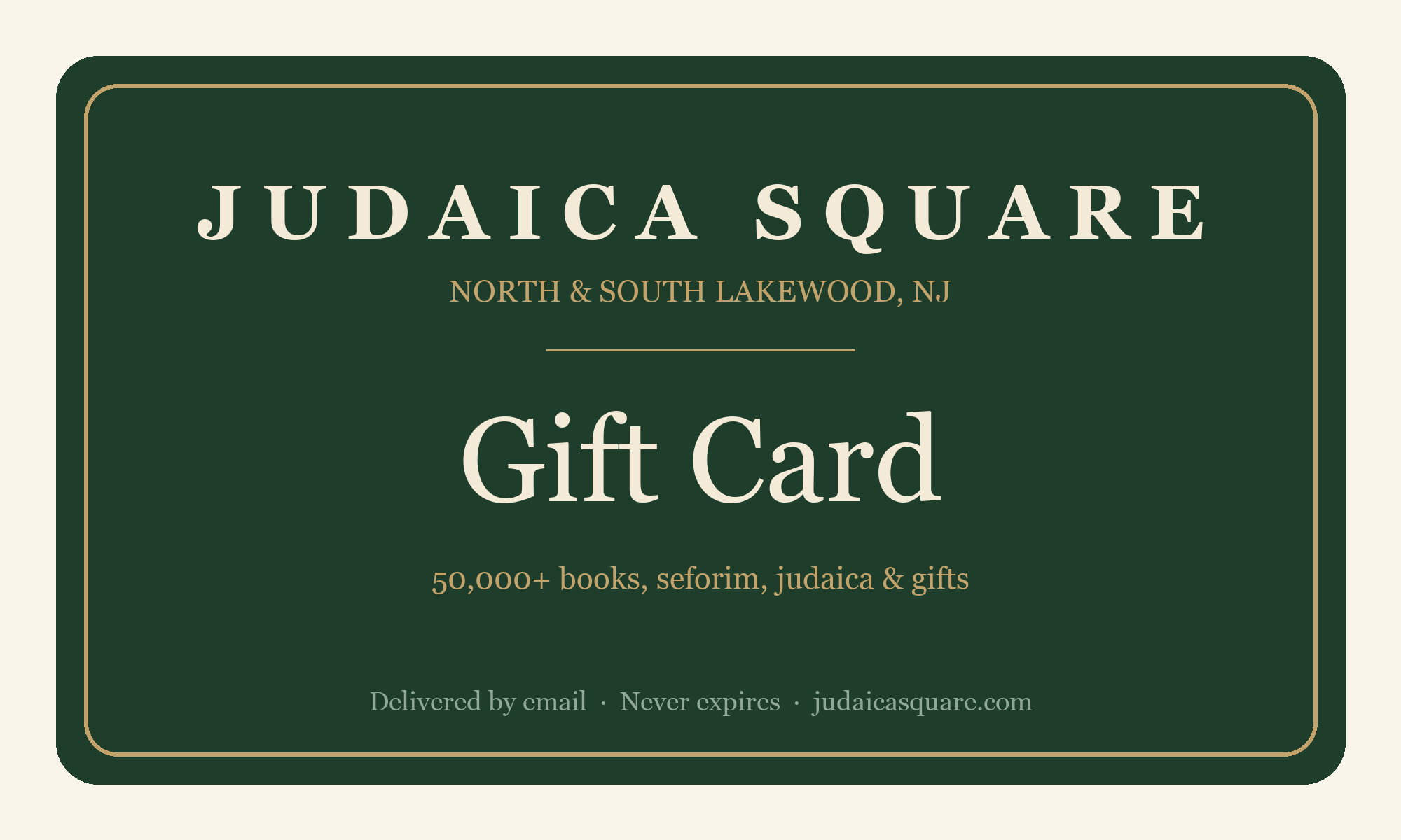 Judaica Square Gift Card — 50,000+ books, seforim, judaica & gifts