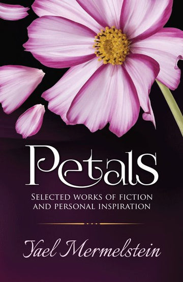 Front cover of Petals: Selected Works of Fiction and Personal Inspiration by Yael Mermelstein