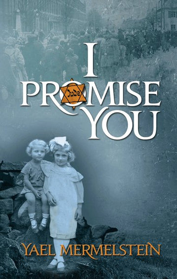 Front cover of I Promise You: Experience one teen's epic survival story by Yael Mermelstein
