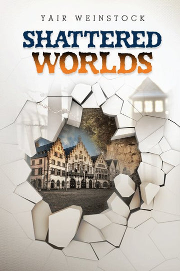 Front cover of Shattered Worlds: A Historical Novel by Yair Weinstock