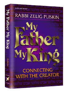 My Father, My King, Rabbi Zelig Pliskin on Torah principles from the Creator's perspective, 368 pages