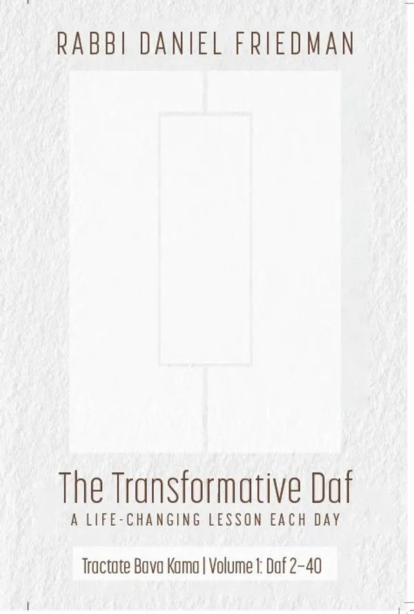 The Transformative Daf Rabbi Daniel Friedman-Bava Kamma 1: Daf 2.-40