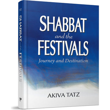Shabbat and the Festivals: Journey and Destination front cover — Rabbi Akiva Tatz, published by Menucha Publishers