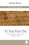 To This Very Day, Rabbi Amnon Bazak (Hardcover, Maggid Books)