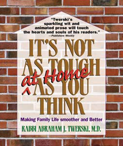 It's Not As Tough At Home As You Think — by Rabbi Abraham J. Twerski | Judaica Square Lakewood