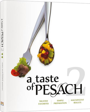 A Taste of Pesach 2, a 240-page large-format hardcover of triple-tested kosher for Pesach recipes
