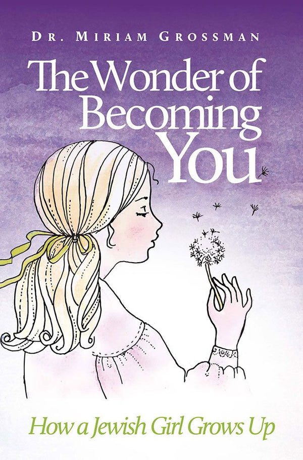 Front cover of The Wonder of Becoming You by Dr. Miriam Grossman, hardcover edition