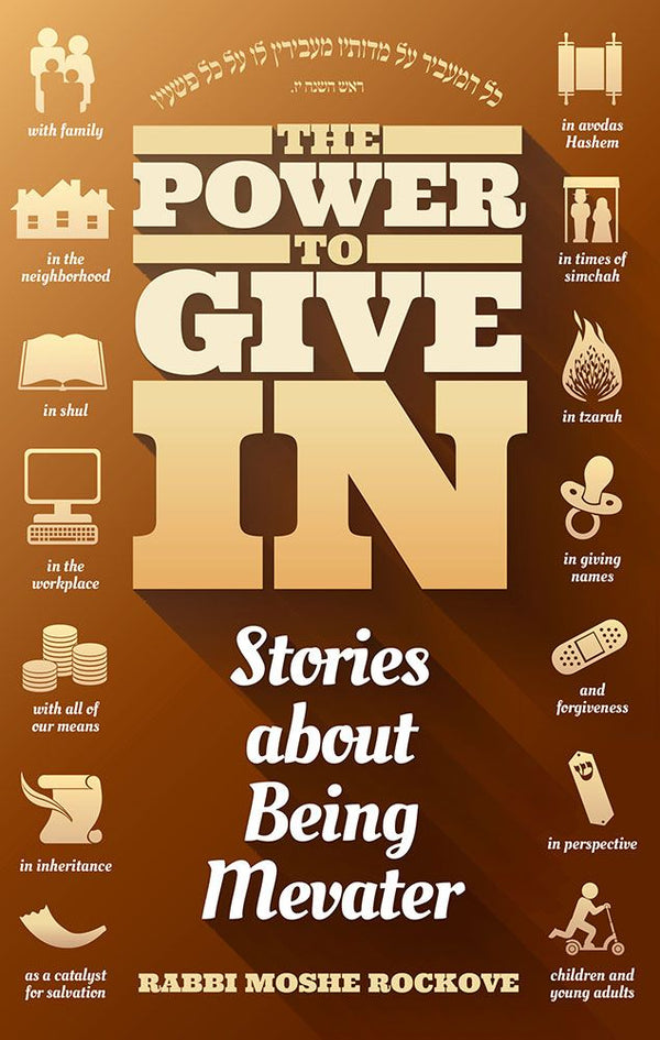 Front cover of The Power to Give In: Stories About Being Mevater by Rabbi Moshe Rockove, paperback edition