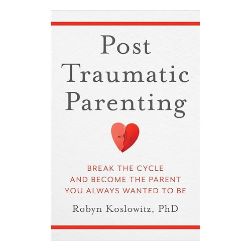 Post-Traumatic Parenting by Dr. Robyn Koslowitz — book cover | Judaica Square Lakewood