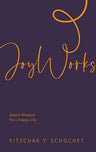 Cover of JoyWorks: Jewish Wisdom for a Happy Life by Yitzchak Y. Schochet, hardcover edition